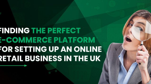 Finding the Perfect E-commerce Platform for Setting Up an Online Retail Business in the UK