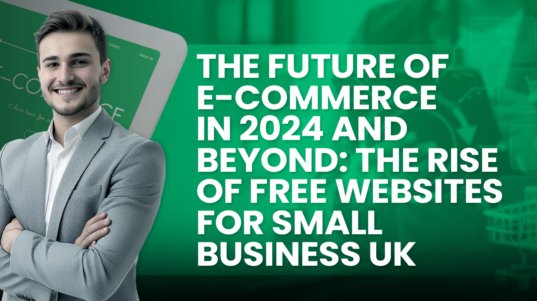 The Future of E-commerce in 2024 and Beyond: The Rise of Free Websites for Small Business UK